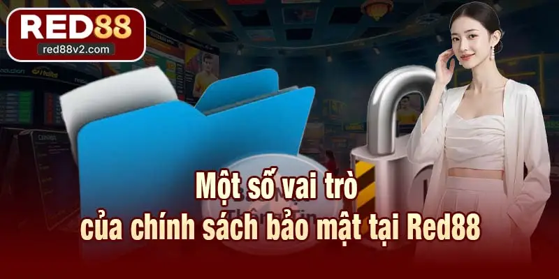 Một số vai trò của chính sách bảo mật tại Red88