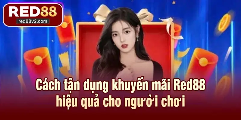Cách tận dụng khuyến mãi Red88 hiệu quả cho người chơi
