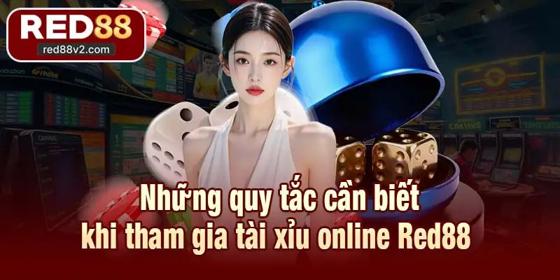 Những quy tắc cần biết khi tham gia tài xỉu online Red88